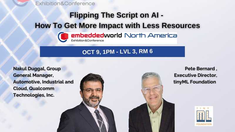 “Flipping The Script on AI – How To Get More Impact with Less Resources” – Fireside Chat at Embedded World North America Oct. 9